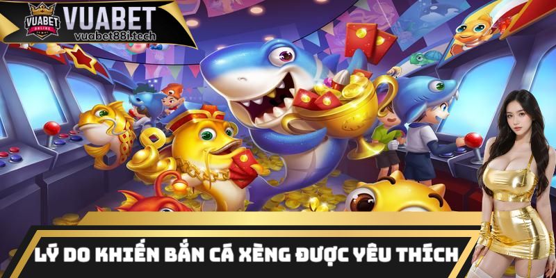 Những lý do khiến bắn cá xèng được đông đảo thành viên yêu thích